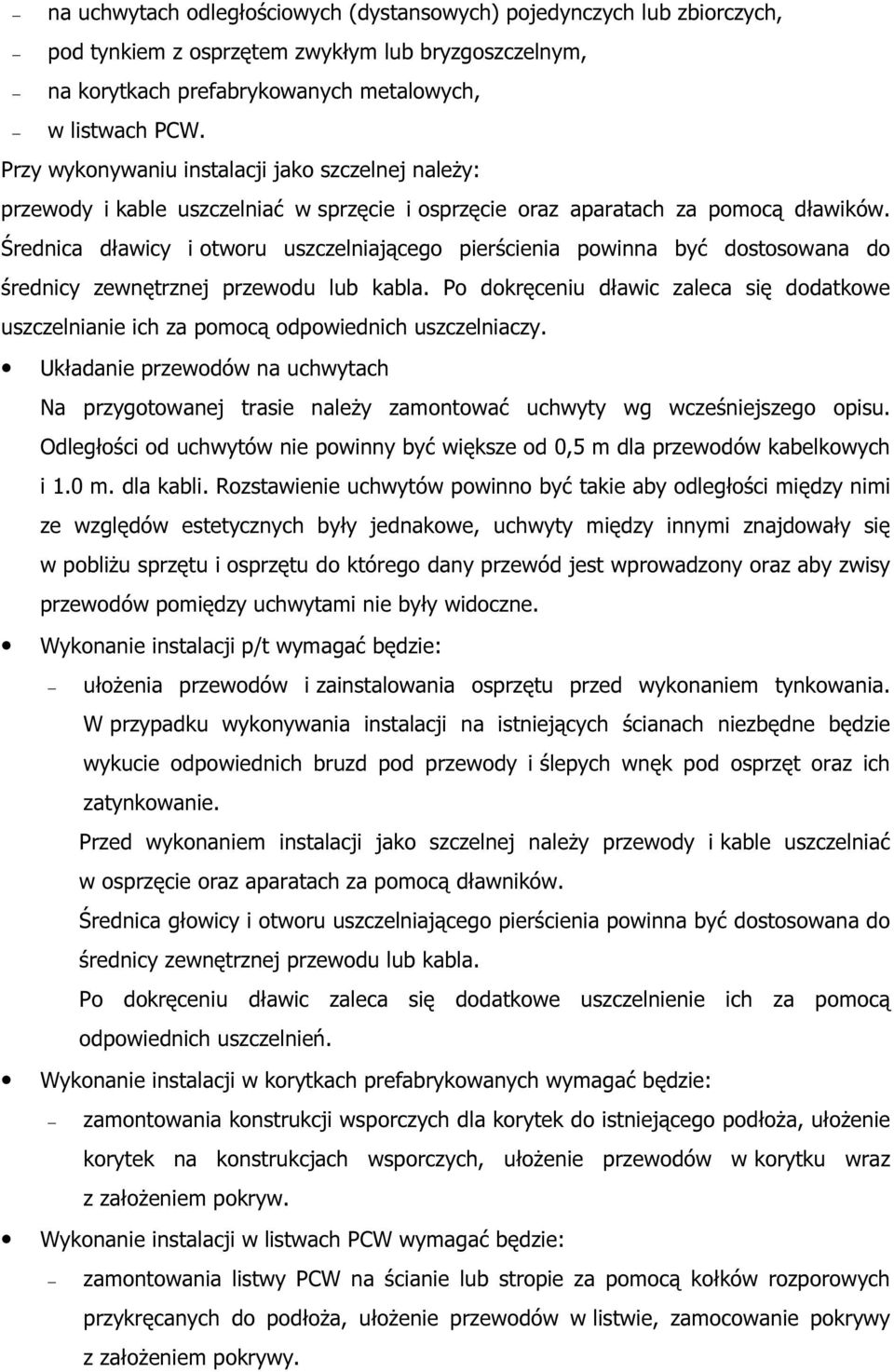 Średnica dławicy i otworu uszczelniającego pierścienia powinna być dostosowana do średnicy zewnętrznej przewodu lub kabla.