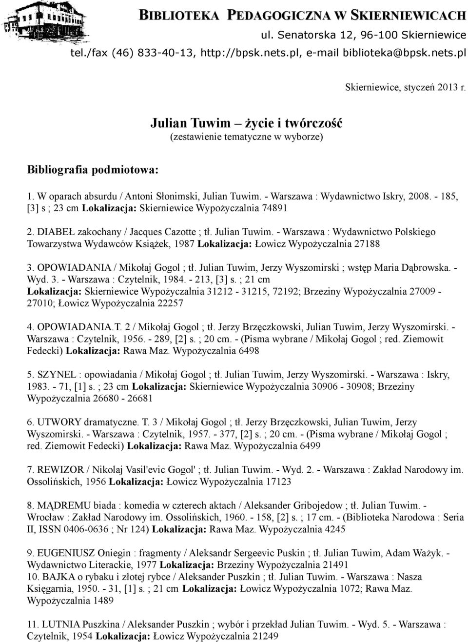 - 185, [3] s ; 23 cm Lokalizacja: Skierniewice Wypożyczalnia 74891 2. DIABEŁ zakochany / Jacques Cazotte ; tł. Julian Tuwim.