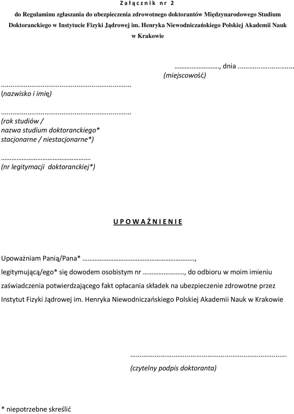 .. (rok studiów / nazwa studium doktoranckiego* stacjonarne / niestacjonarne*). (nr legitymacji doktoranckiej*) U P O W A Ż N I E N I E Upoważniam Panią/Pana*.