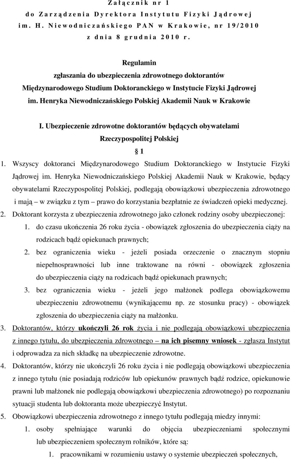 Regulamin zgłaszania do ubezpieczenia zdrowotnego doktorantów Międzynarodowego Studium Doktoranckiego w Instytucie Fizyki Jądrowej im. Henryka Niewodniczańskiego Polskiej Akademii Nauk w Krakowie I.