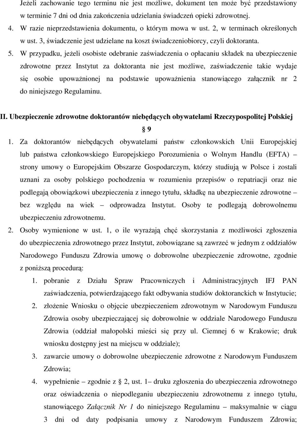 W przypadku, jeżeli osobiste odebranie zaświadczenia o opłacaniu składek na ubezpieczenie zdrowotne przez Instytut za doktoranta nie jest możliwe, zaświadczenie takie wydaje się osobie upoważnionej