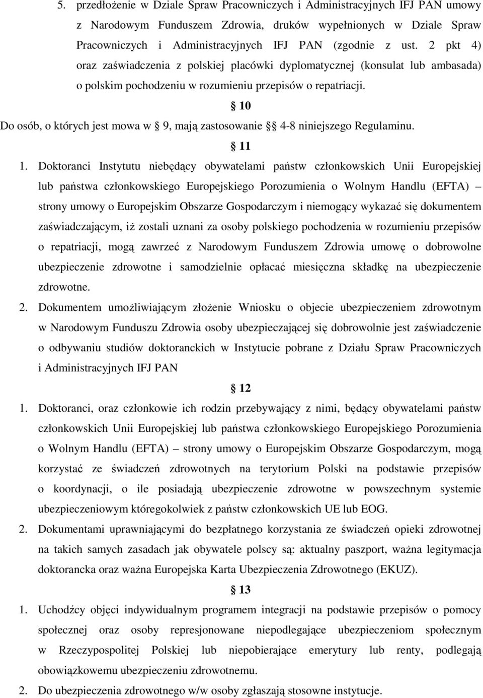 10 Do osób, o których jest mowa w 9, mają zastosowanie 4-8 niniejszego Regulaminu. 11 1.