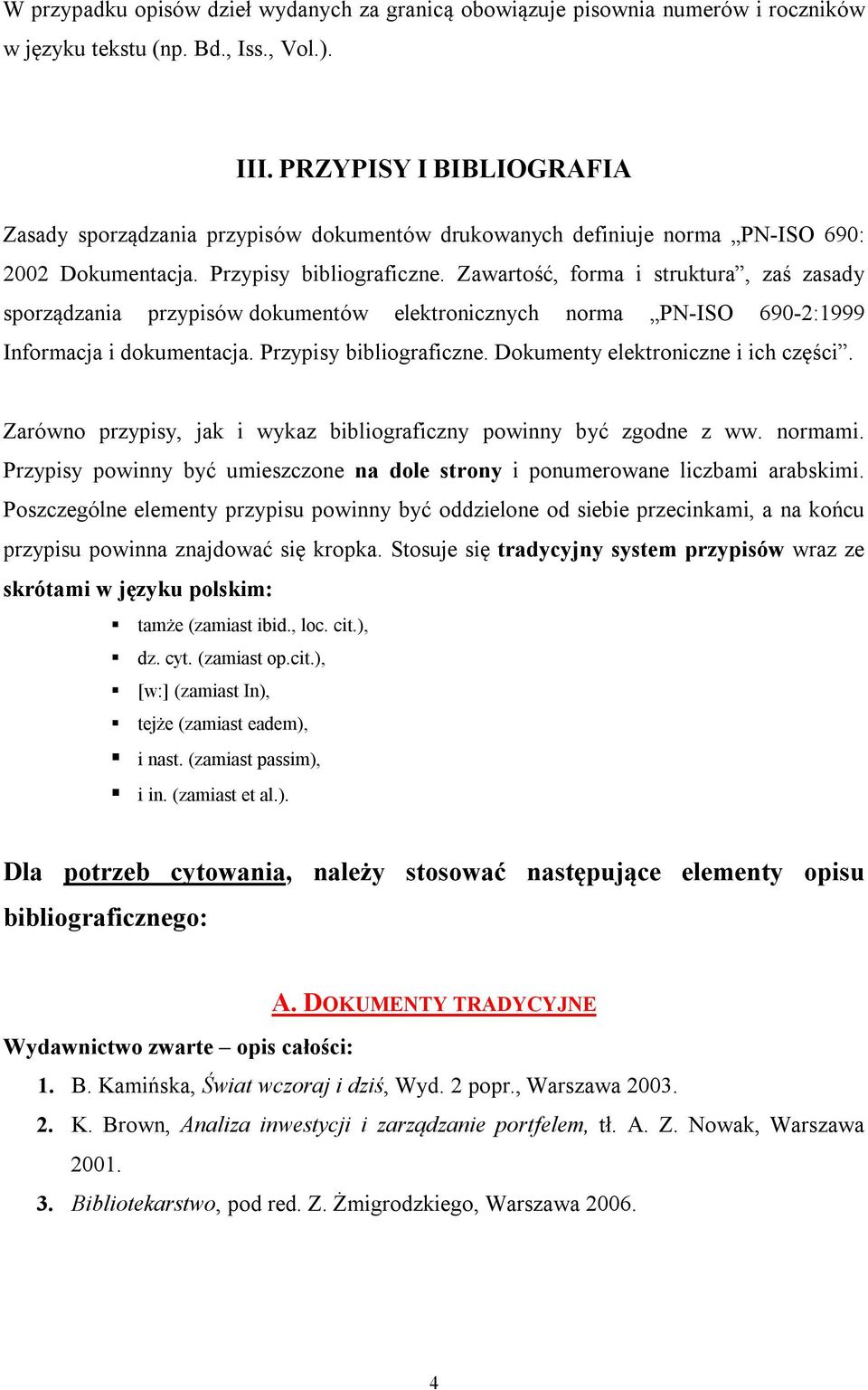 Zawartość, forma i struktura, zaś zasady sporządzania przypisów dokumentów elektronicznych norma PN-ISO 690-2:1999 Informacja i dokumentacja. Przypisy bibliograficzne.