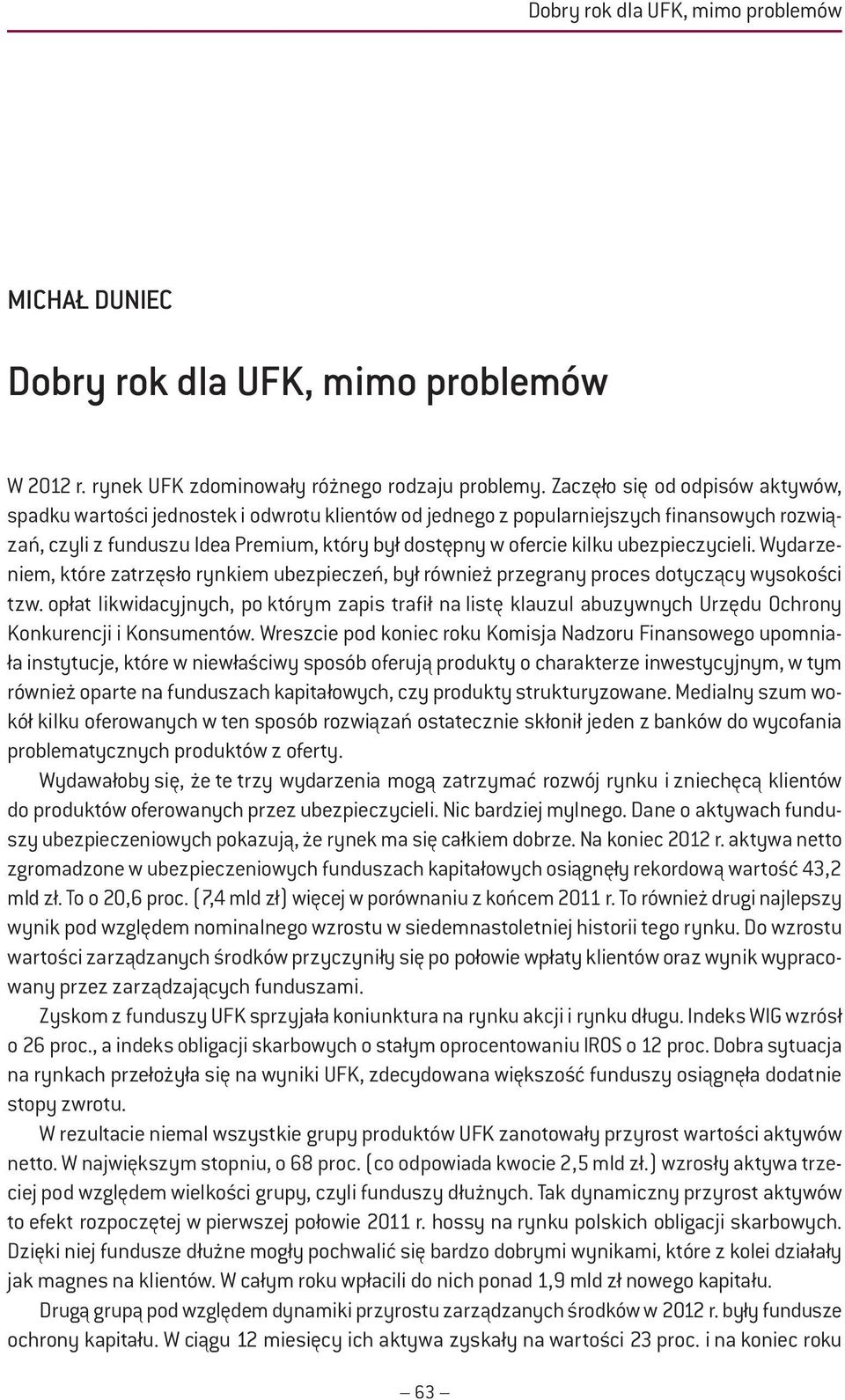 ubezpieczycieli. Wydarzeniem, które zatrzęsło rynkiem ubezpieczeń, był również przegrany proces dotyczący wysokości tzw.