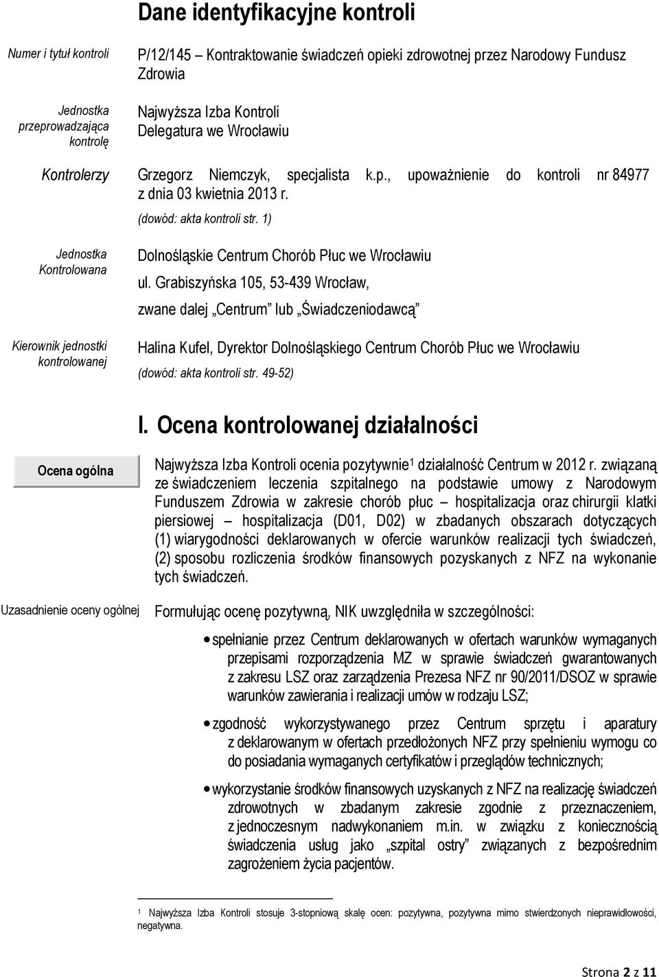 1) Jednostka Kontrolowana Kierownik jednostki kontrolowanej Dolnośląskie Centrum Chorób Płuc we Wrocławiu ul.