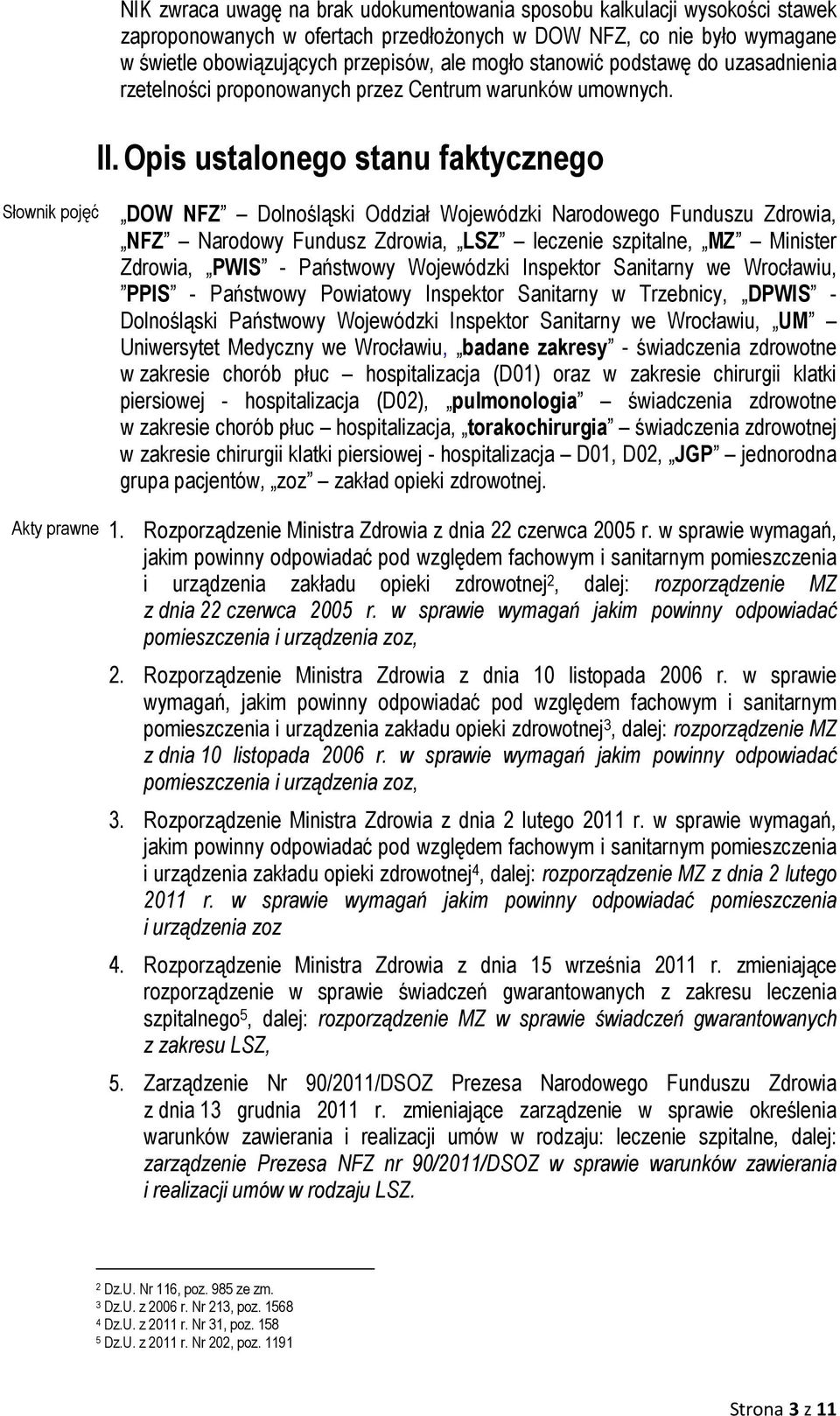 Opis ustalonego stanu faktycznego Słownik pojęć DOW NFZ Dolnośląski Oddział Wojewódzki Narodowego Funduszu Zdrowia, NFZ Narodowy Fundusz Zdrowia, LSZ leczenie szpitalne, MZ Minister Zdrowia, PWIS -