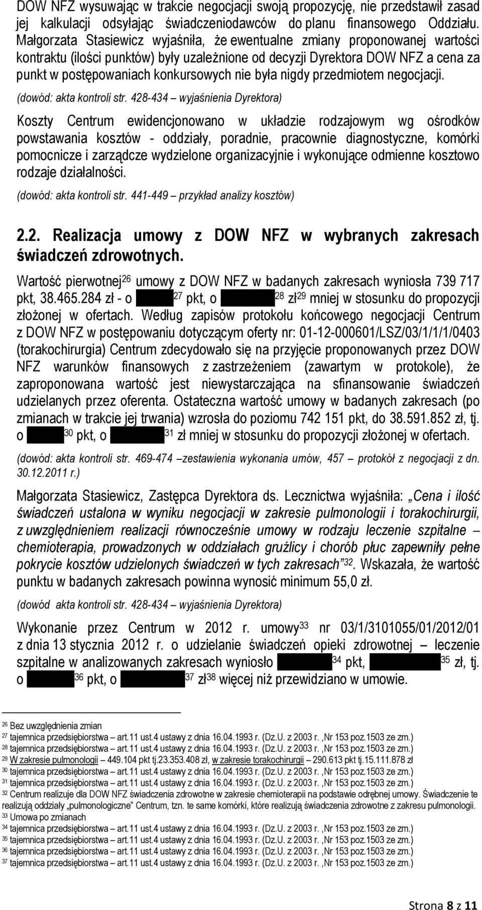 była nigdy przedmiotem negocjacji. (dowód: akta kontroli str.