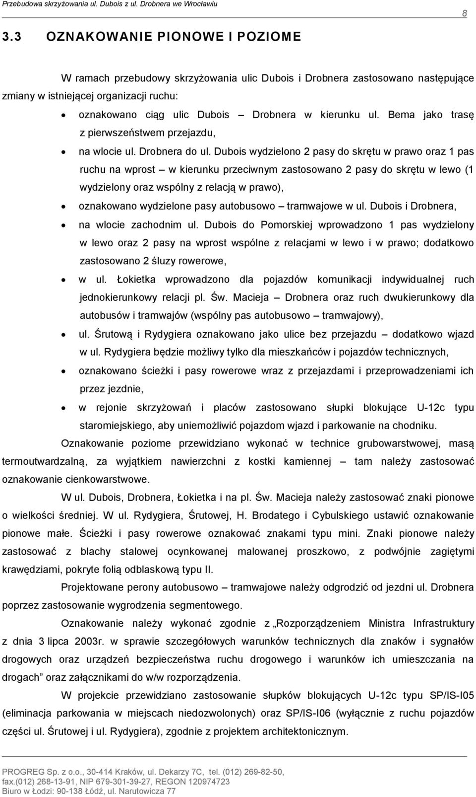 Bema jako trasę z pierwszeństwem przejazdu, na wlocie ul. Drobnera do ul.