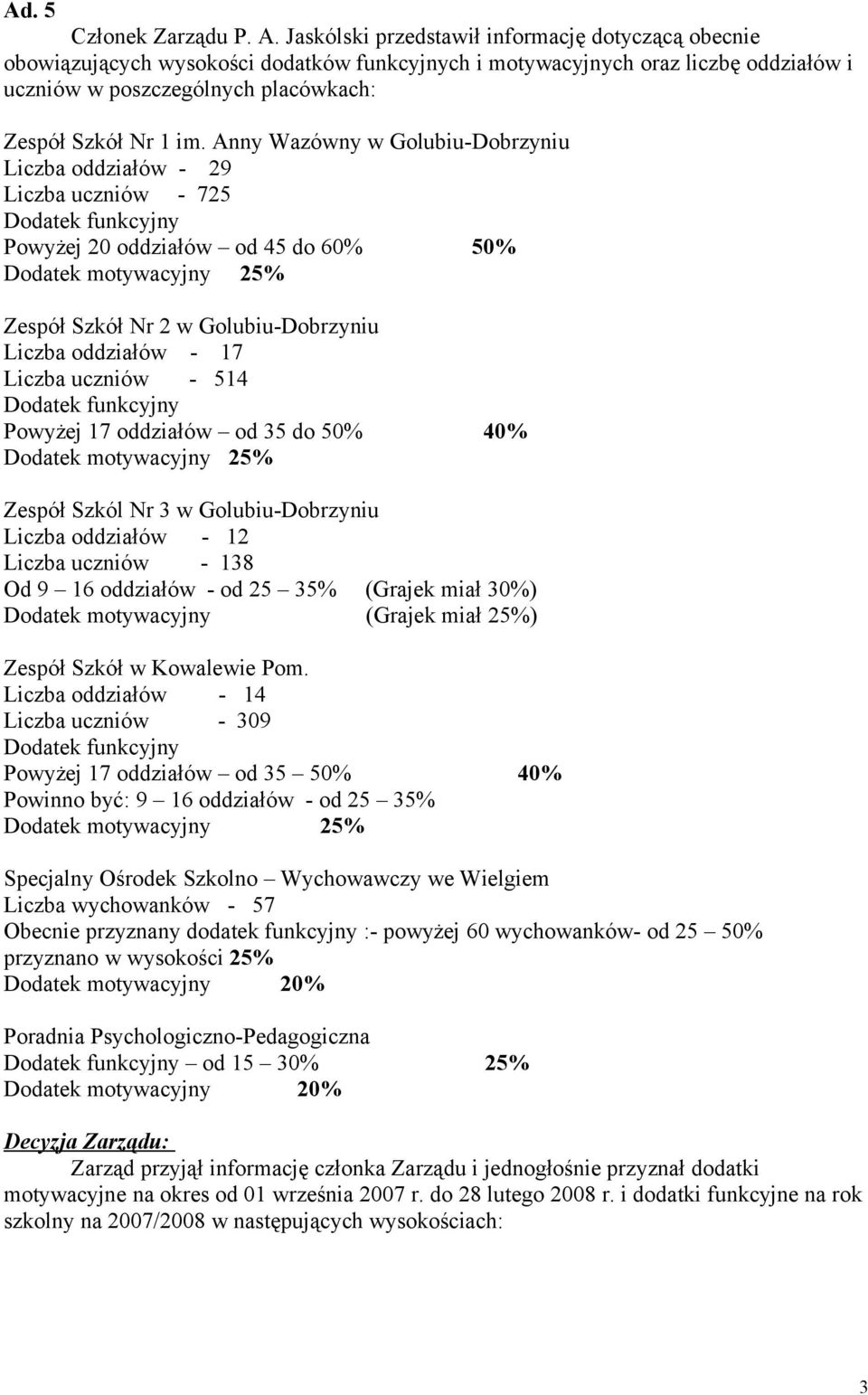 Anny Wazówny w Golubiu-Dobrzyniu Liczba oddziałów - 29 Liczba uczniów - 725 Dodatek funkcyjny Powyżej 20 oddziałów od 45 do 60% 50% Dodatek motywacyjny 25% Zespół Szkół Nr 2 w Golubiu-Dobrzyniu