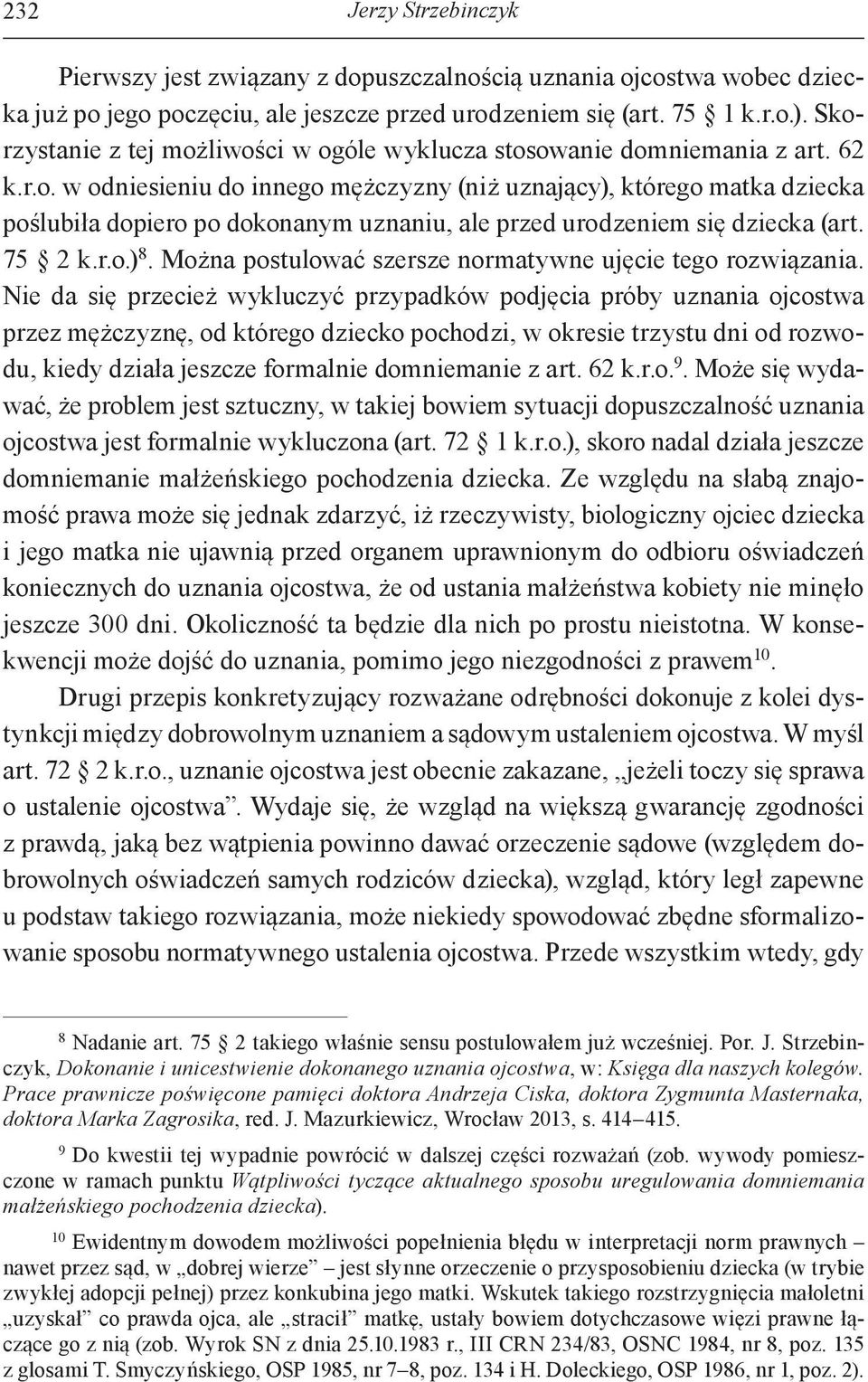 75 2 k.r.o.) 8. Można postulować szersze normatywne ujęcie tego rozwiązania.