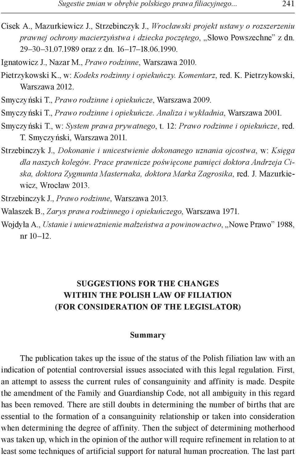 , Prawo rodzinne, Warszawa 2010. Pietrzykowski K., w: Kodeks rodzinny i opiekuńczy. Komentarz, red. K. Pietrzykowski, Warszawa 2012. Smyczyński T., Prawo rodzinne i opiekuńcze, Warszawa 2009.