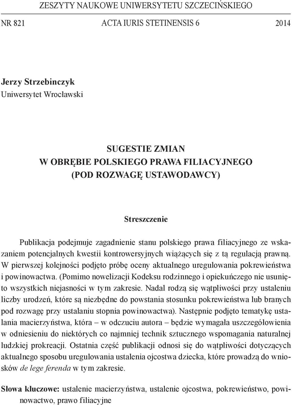 W pierwszej kolejności podjęto próbę oceny aktualnego uregulowania pokrewieństwa i powinowactwa.