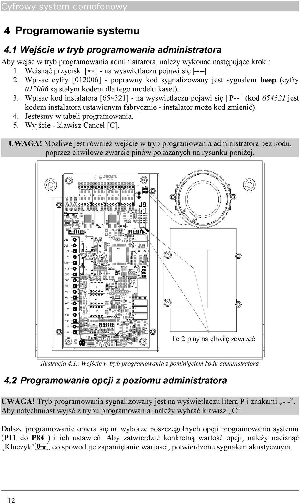 Wpisać kod instalatora [654321] - na wyświetlaczu pojawi się P-- (kod 654321 jest kodem instalatora ustawionym fabrycznie - instalator może kod zmienić). 4. Jesteśmy w tabeli programowania. 5.