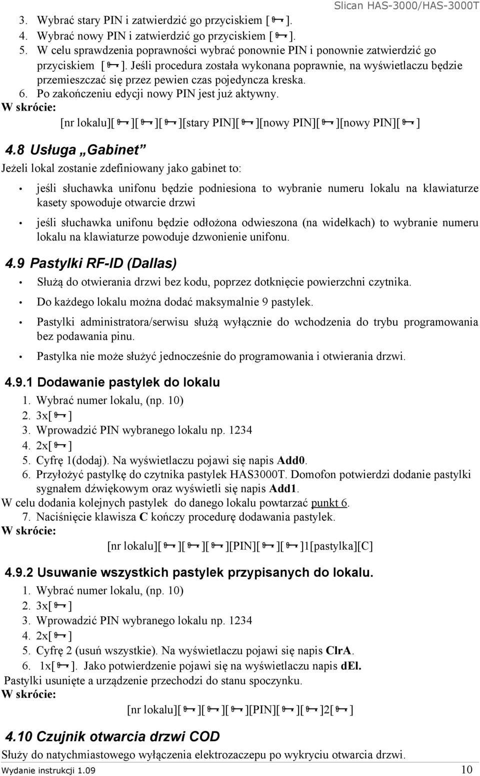 Jeśli procedura została wykonana poprawnie, na wyświetlaczu będzie przemieszczać się przez pewien czas pojedyncza kreska. 6. Po zakończeniu edycji nowy PIN jest już aktywny.