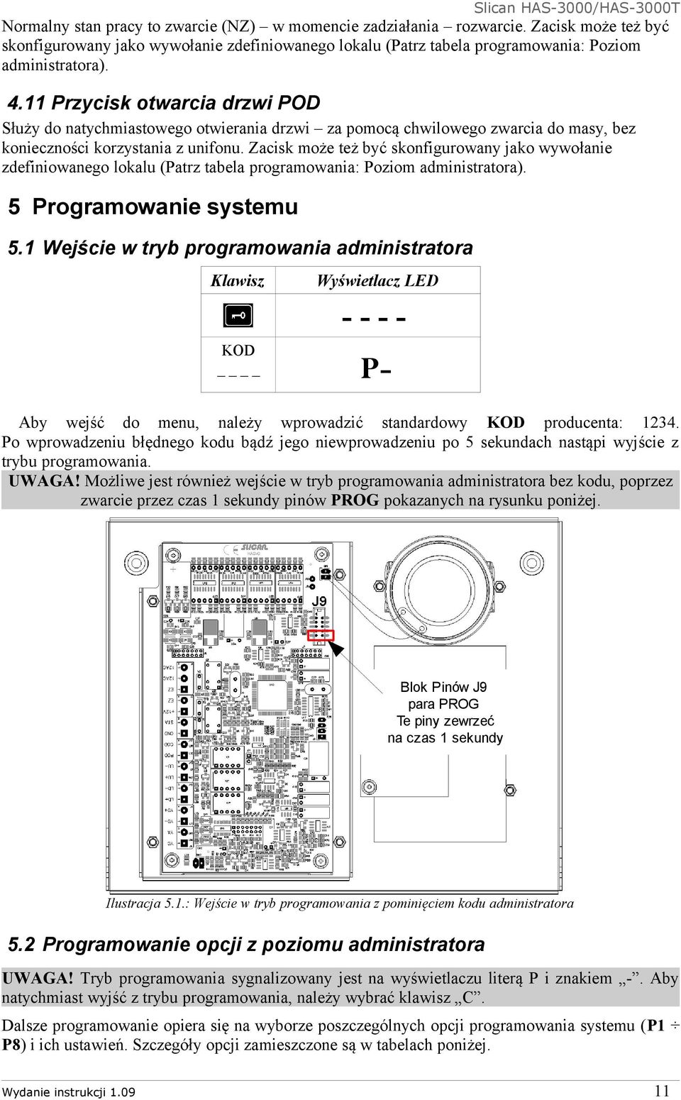 Zacisk może też być skonfigurowany jako wywołanie zdefiniowanego lokalu (Patrz tabela programowania: Poziom administratora). 5 Programowanie systemu 5.