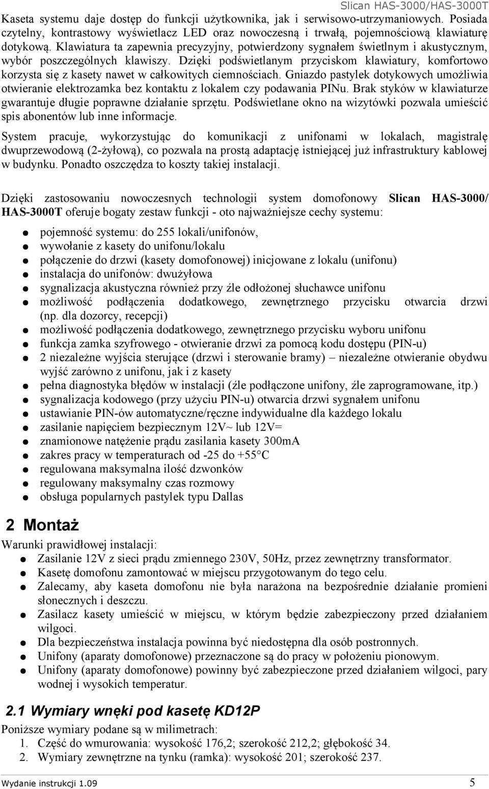 Dzięki podświetlanym przyciskom klawiatury, komfortowo korzysta się z kasety nawet w całkowitych ciemnościach.