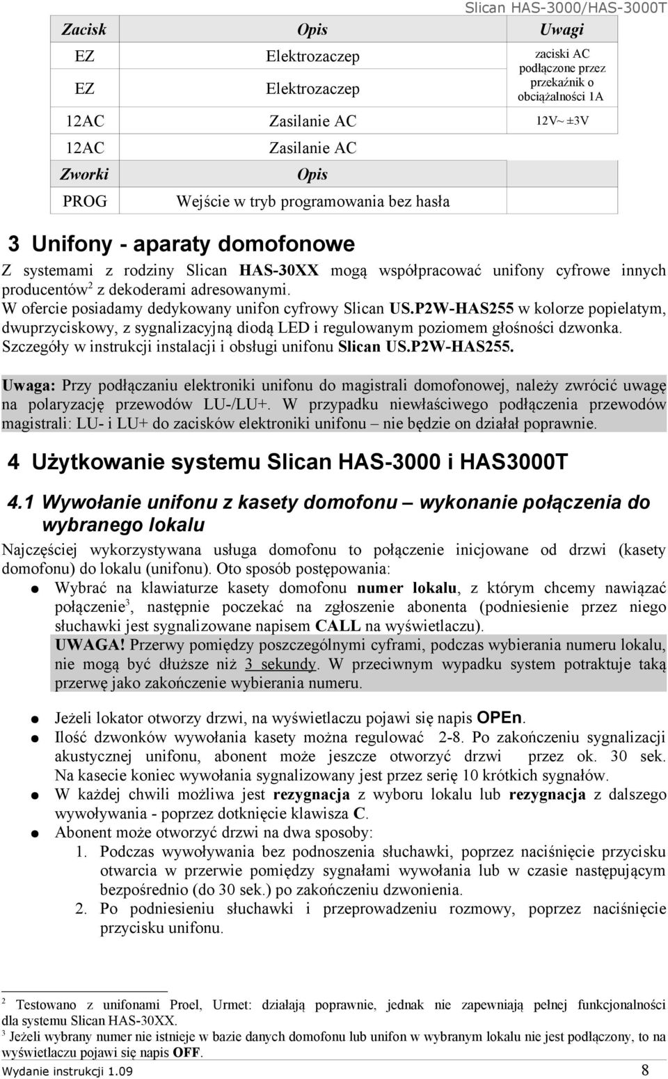 W ofercie posiadamy dedykowany unifon cyfrowy Slican US.P2W-HAS255 w kolorze popielatym, dwuprzyciskowy, z sygnalizacyjną diodą LED i regulowanym poziomem głośności dzwonka.