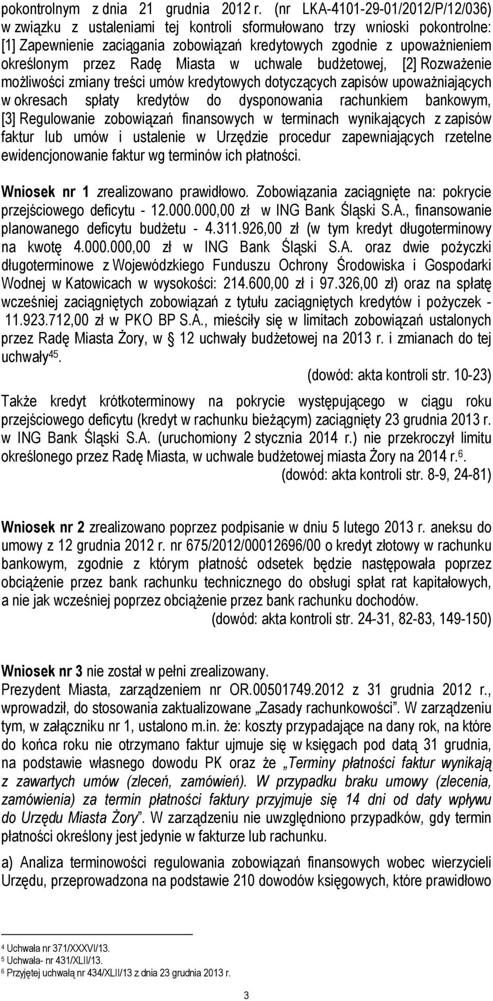 przez Radę Miasta w uchwale budżetowej, [2] Rozważenie możliwości zmiany treści umów kredytowych dotyczących zapisów upoważniających w okresach spłaty kredytów do dysponowania rachunkiem bankowym,