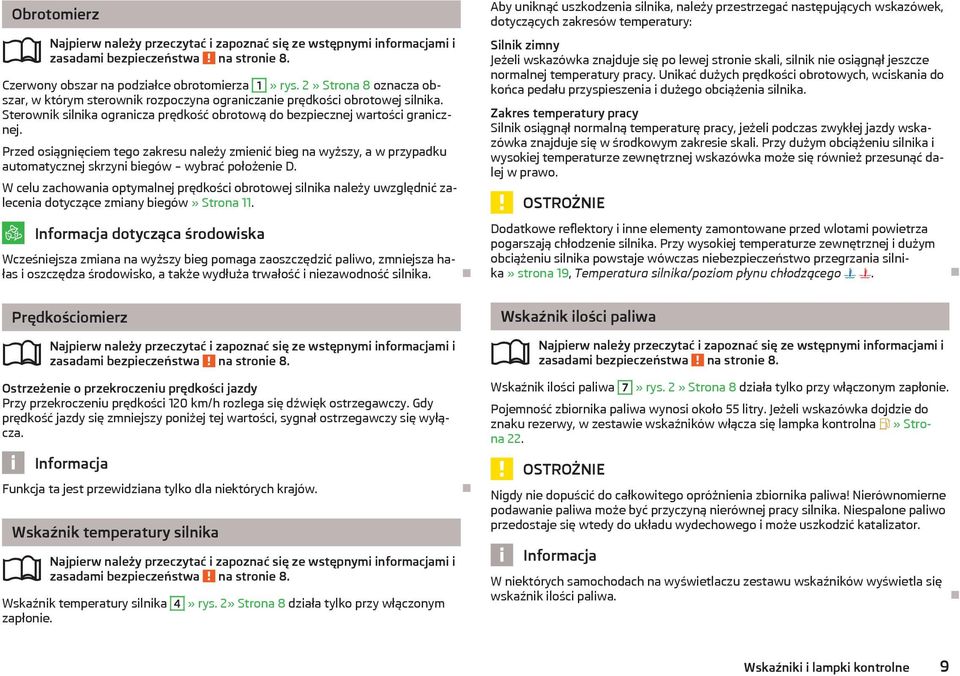 Przed osiągnięciem tego zakresu należy zmienić bieg na wyższy, a w przypadku automatycznej skrzyni biegów wybrać położenie D.
