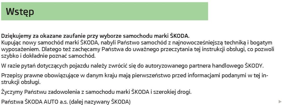 Dlatego też zachęcamy Państwa do uważnego przeczytania tej instrukcji obsługi, co pozwoli szybko i dokładnie poznać samochód.
