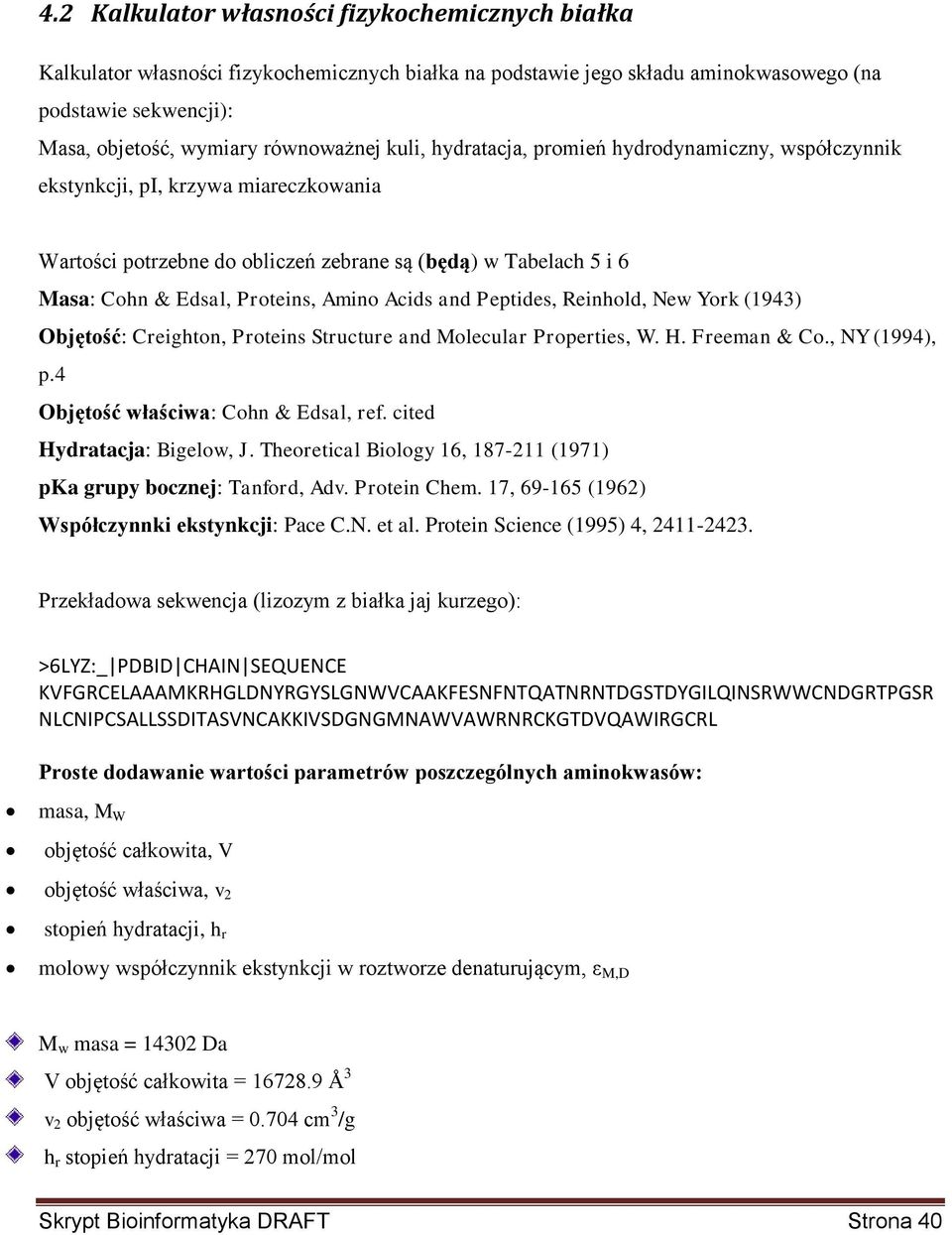 Acids and Peptides, Reinhold, New York (1943) Objętość: Creighton, Proteins Structure and Molecular Properties, W. H. Freeman & Co., NY (1994), p.4 Objętość właściwa: Cohn & Edsal, ref.