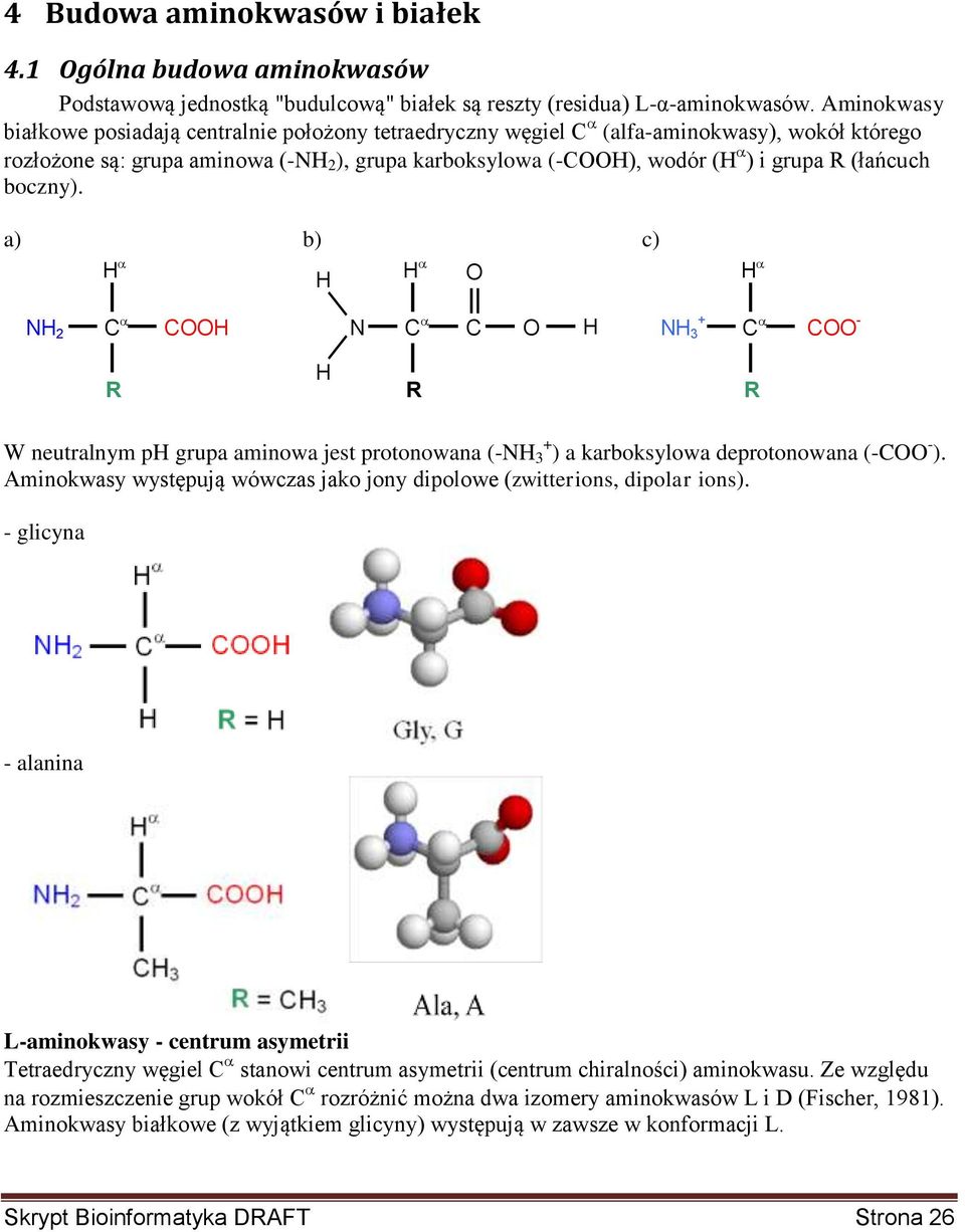 (łańcuch boczny). a) b) c) H H H O H NH 2 C COOH N C C + O H NH C 3 COO - R H R R W neutralnym ph grupa aminowa jest protonowana (-NH 3 + ) a karboksylowa deprotonowana (-COO - ).