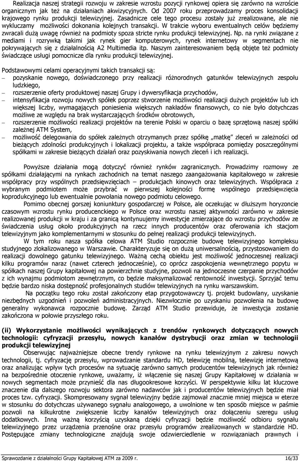 Zasadnicze cele tego procesu zostały już zrealizowane, ale nie wykluczamy możliwości dokonania kolejnych transakcji.