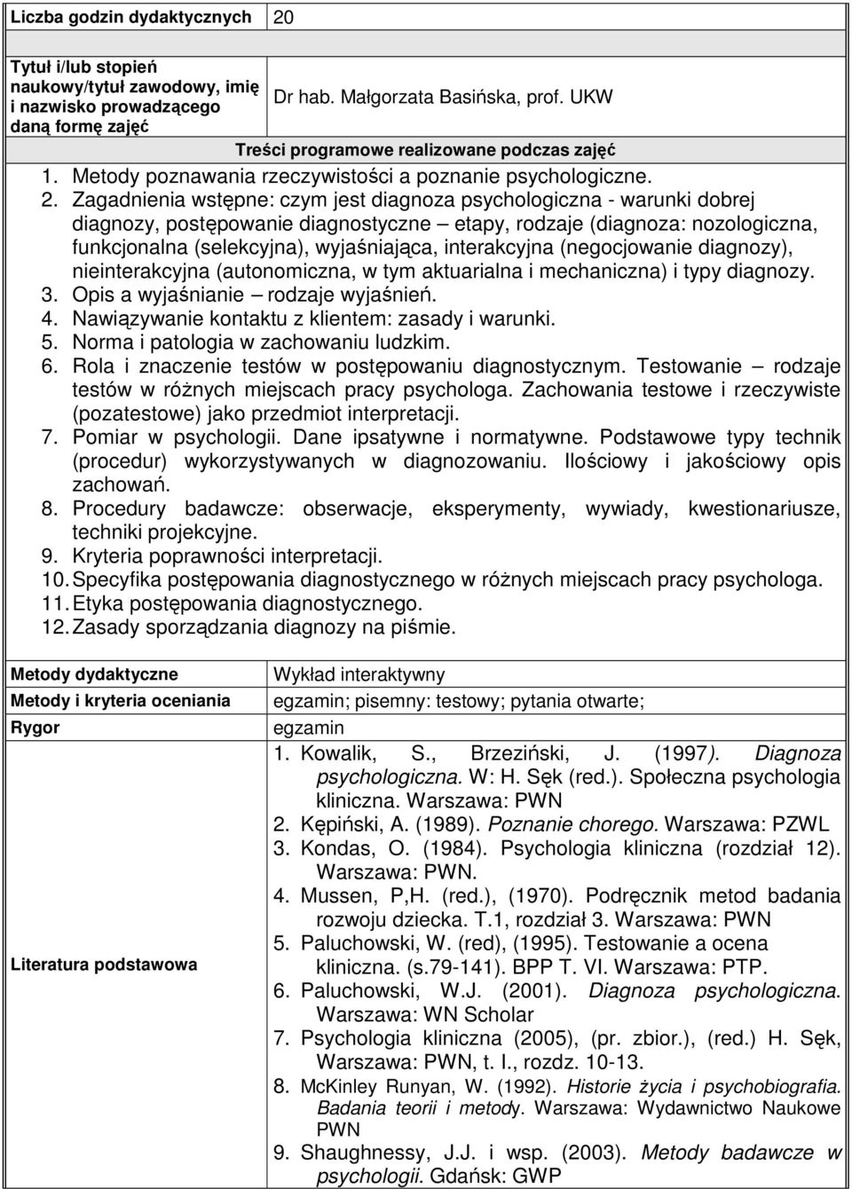 Zagadnienia wstępne: czym jest diagnoza psychologiczna - warunki dobrej diagnozy, postępowanie diagnostyczne etapy, rodzaje (diagnoza: nozologiczna, funkcjonalna (selekcyjna), wyjaśniająca,