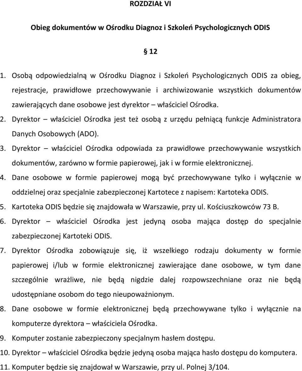 właściciel Ośrodka. 2. Dyrektor właściciel Ośrodka jest też osobą z urzędu pełniącą funkcje Administratora Danych Osobowych (ADO). 3.