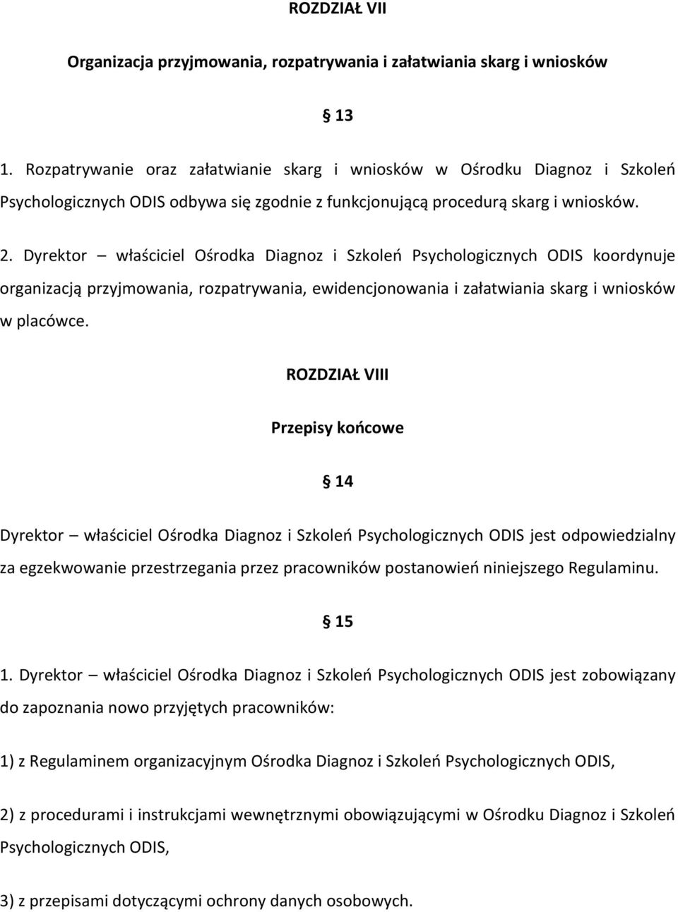 Dyrektor właściciel Ośrodka Diagnoz i Szkoleo Psychologicznych ODIS koordynuje organizacją przyjmowania, rozpatrywania, ewidencjonowania i załatwiania skarg i wniosków w placówce.