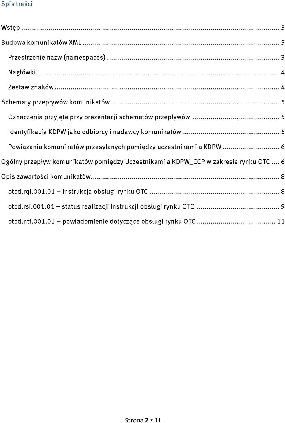 .. 5 Powiązania komunikatów przesyłanych pomiędzy uczestnikami a KDPW... 6 Ogólny przepływ komunikatów pomiędzy Uczestnikami a KDPW_CCP w zakresie rynku OTC.