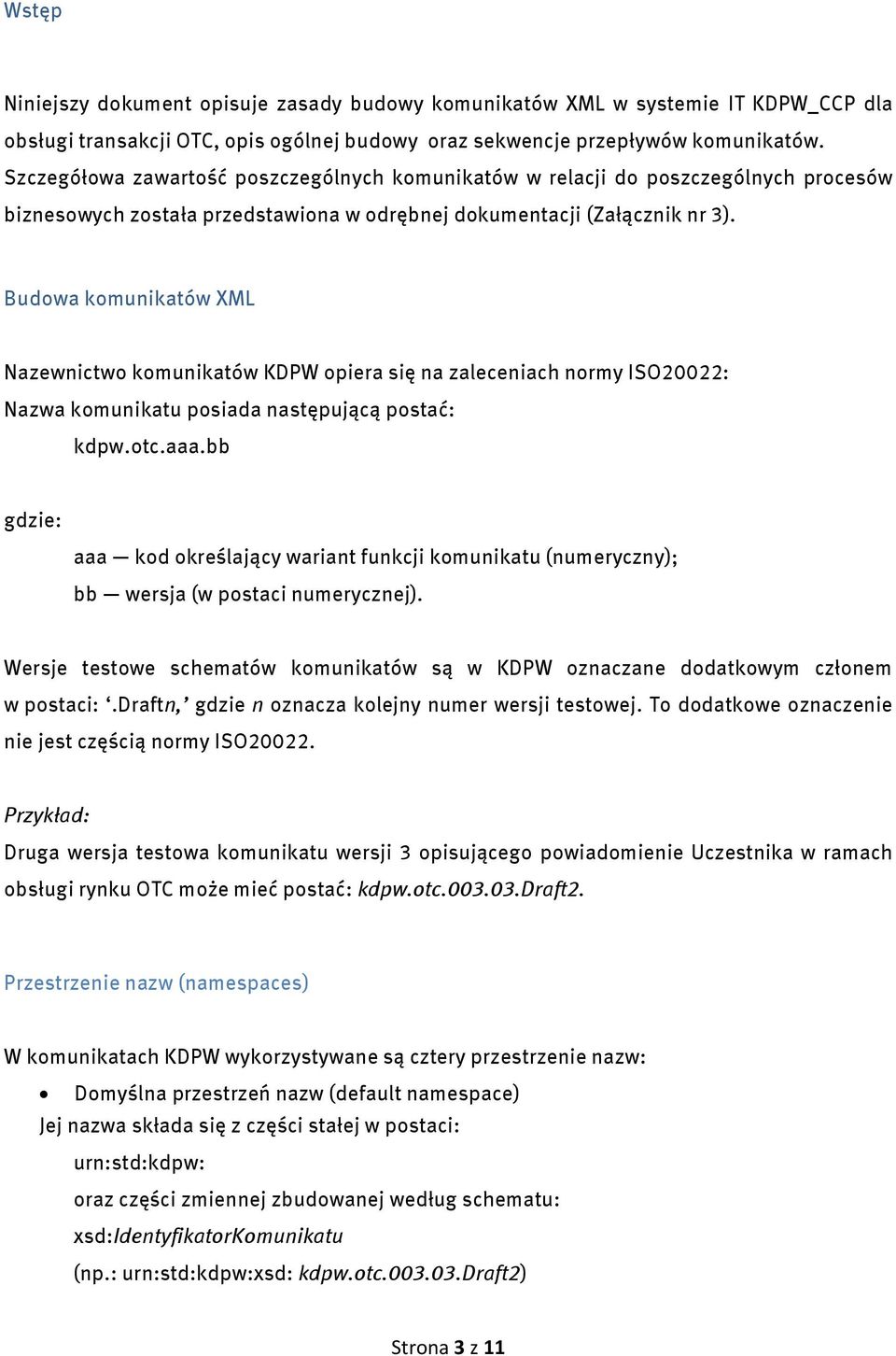 Budowa komunikatów XML Nazewnictwo komunikatów KDPW opiera się na zaleceniach normy ISO20022: Nazwa komunikatu posiada następującą postać: kdpw.otc.aaa.