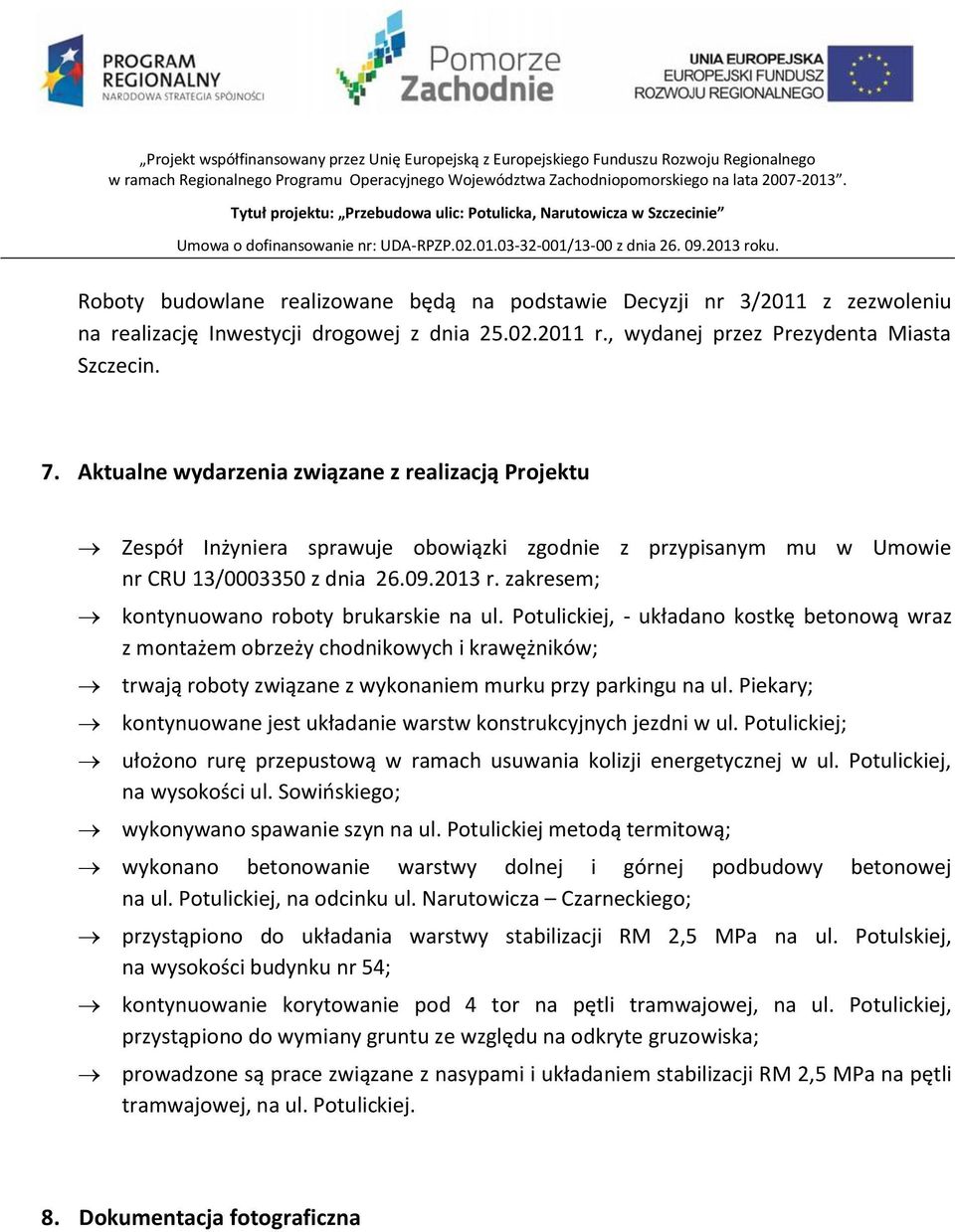 zakresem; kontynuowano roboty brukarskie na ul.