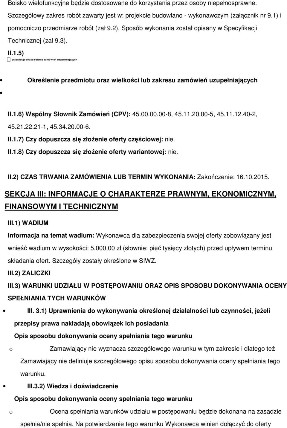 5) przewiduje się udzielenie zamówień uzupełniających Określenie przedmitu raz wielkści lub zakresu zamówień uzupełniających II.1.6) Wspólny Słwnik Zamówień (CPV): 45.00.00.00-8, 45.11.20.00-5, 45.11.12.