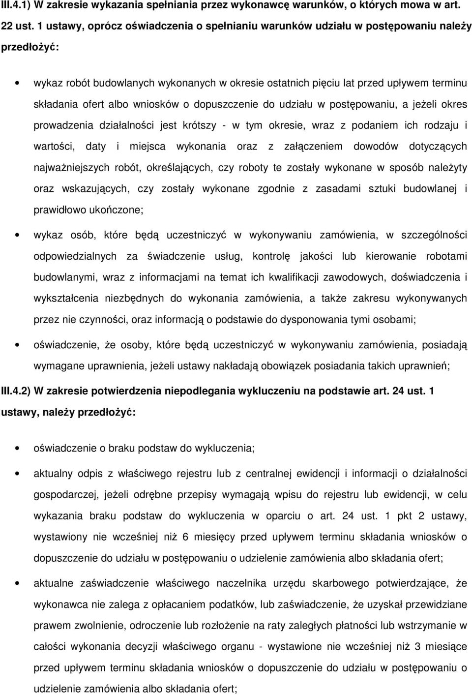 dpuszczenie d udziału w pstępwaniu, a jeŝeli kres prwadzenia działalnści jest krótszy - w tym kresie, wraz z pdaniem ich rdzaju i wartści, daty i miejsca wyknania raz z załączeniem dwdów dtyczących