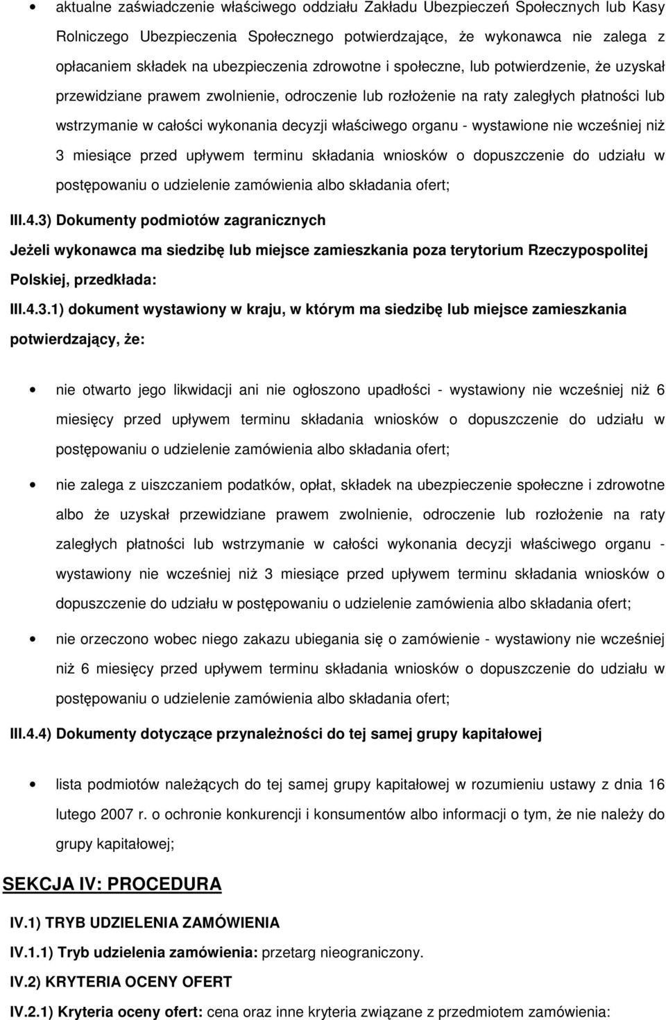 wcześniej niŝ 3 miesiące przed upływem terminu składania wnisków dpuszczenie d udziału w pstępwaniu udzielenie zamówienia alb składania fert; III.4.