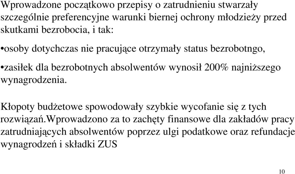 wynosił 200% najniszego wynagrodzenia. Kłopoty budetowe spowodowały szybkie wycofanie si z tych rozwiza.