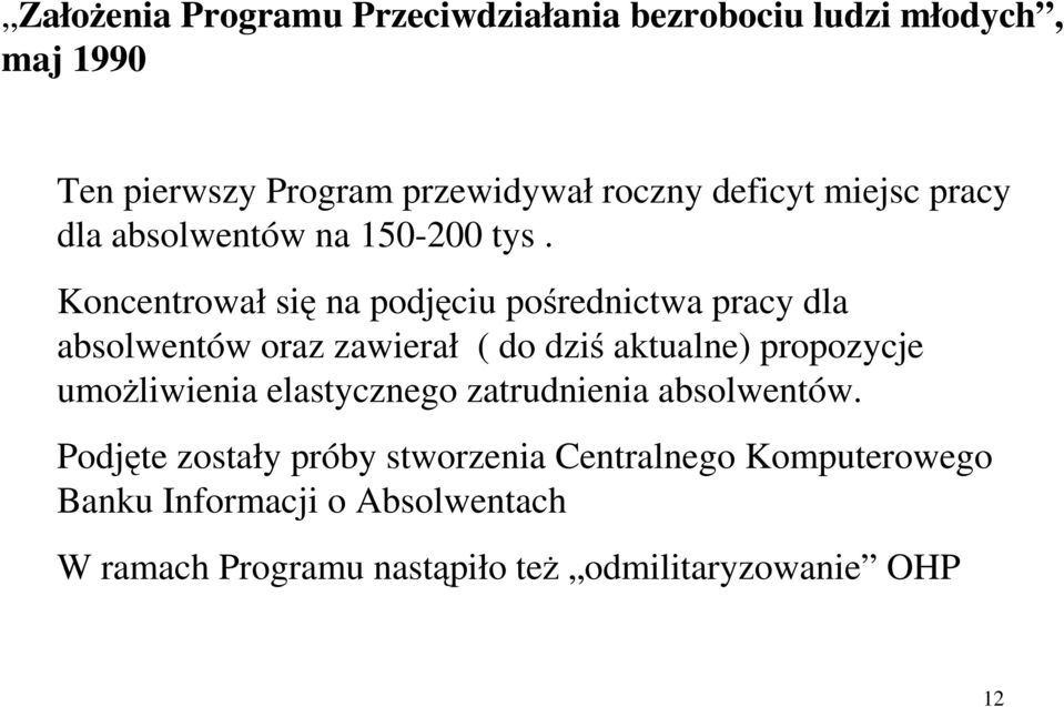 Koncentrował si na podjciu porednictwa pracy dla absolwentów oraz zawierał ( do dzi aktualne) propozycje