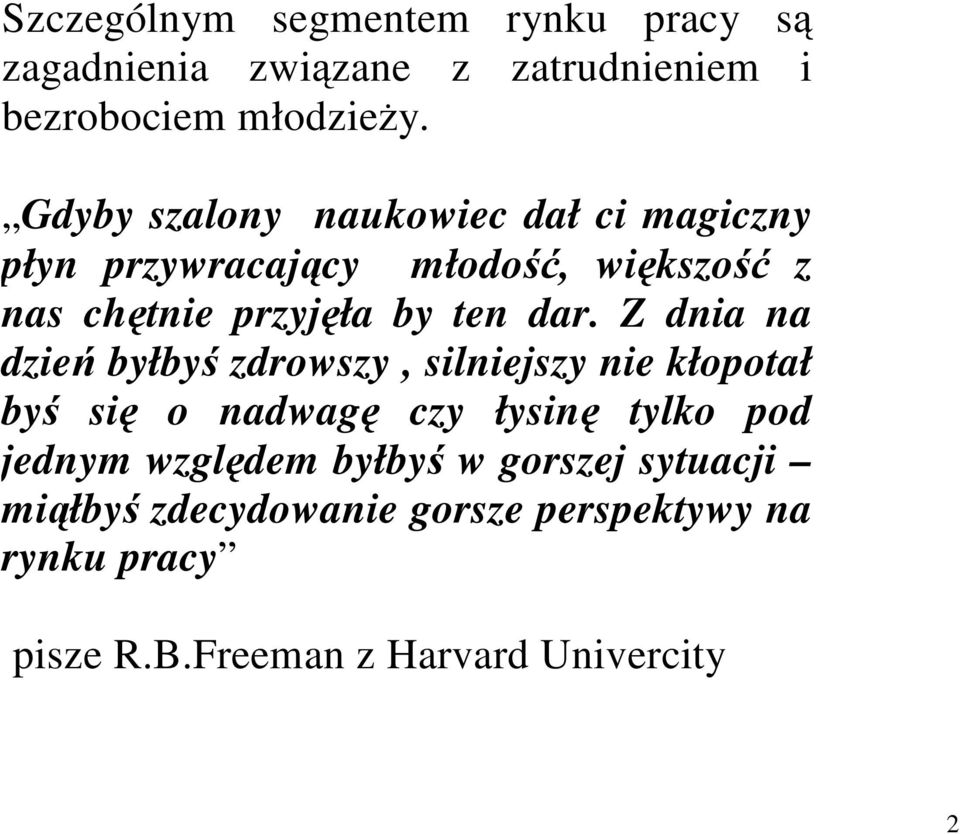 Z dnia na dzie byłby zdrowszy, silniejszy nie kłopotał by si o nadwag czy łysin tylko pod jednym wzgldem