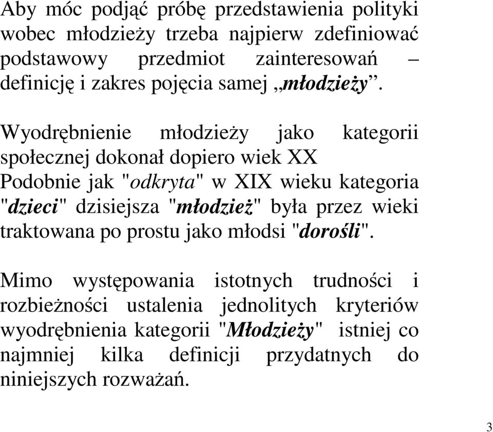 Wyodrbnienie młodziey jako kategorii społecznej dokonał dopiero wiek XX Podobnie jak "odkryta" w XIX wieku kategoria "dzieci" dzisiejsza