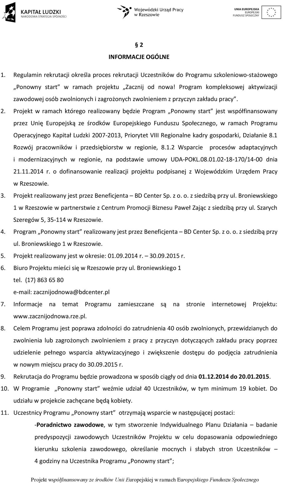 Projekt w ramach którego realizowany będzie Program Ponowny start jest współfinansowany przez Unię Europejską ze środków Europejskiego Funduszu Społecznego, w ramach Programu Operacyjnego Kapitał