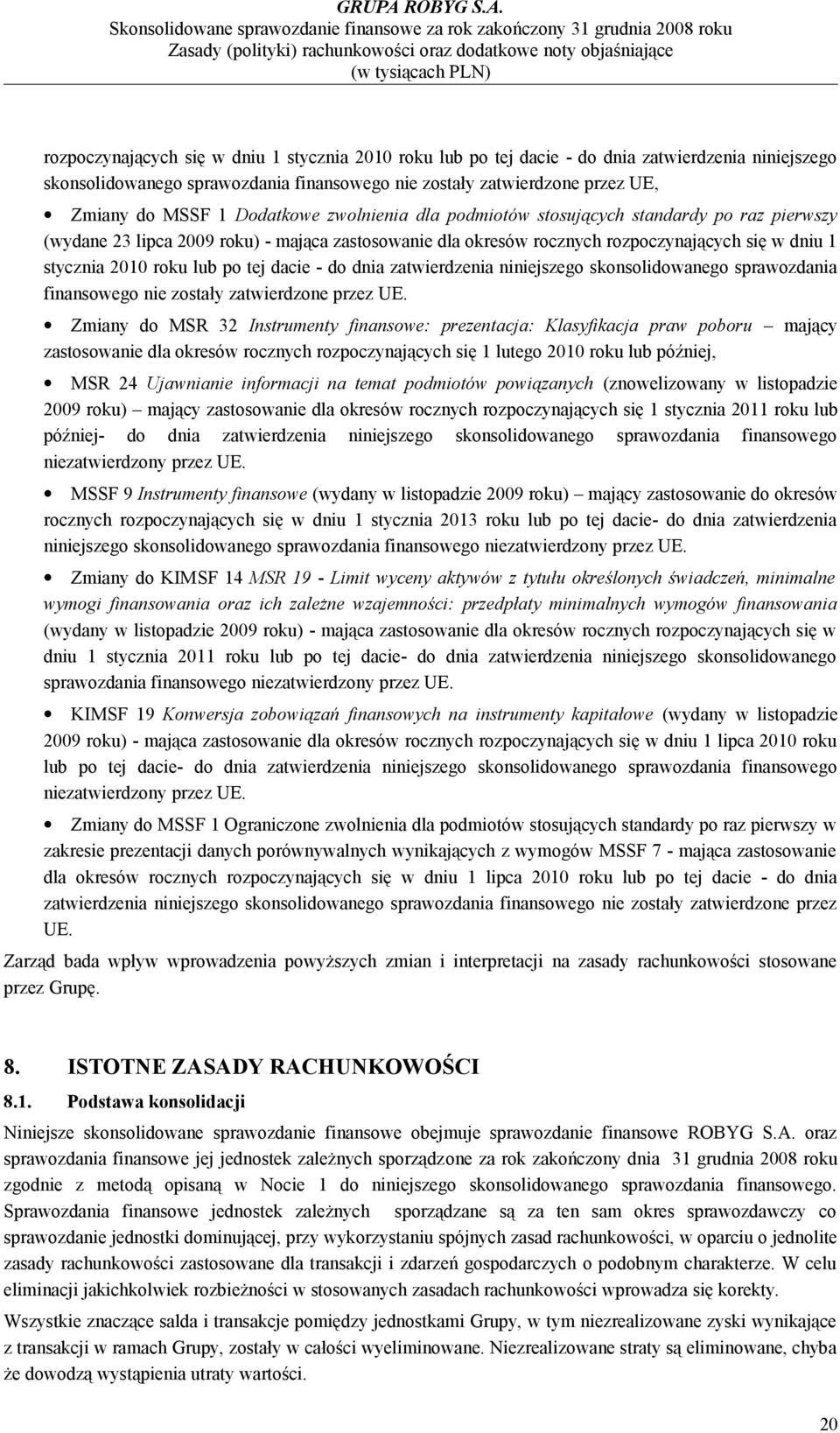 dacie - do dnia zatwierdzenia niniejszego skonsolidowanego sprawozdania finansowego nie zostały zatwierdzone przez UE.