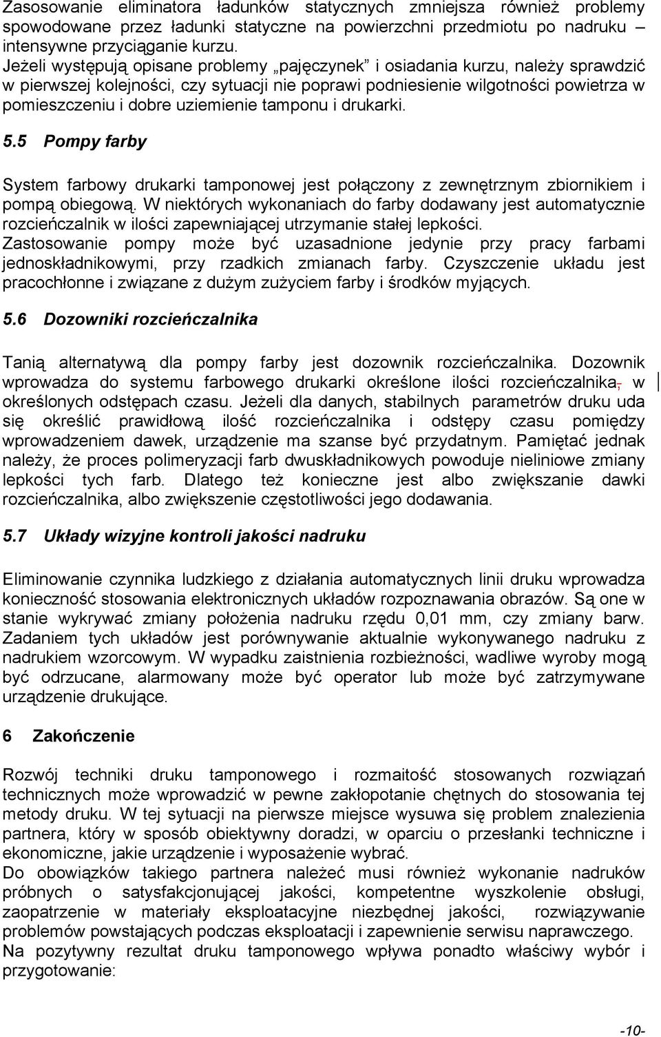tamponu i drukarki. 5.5 Pompy farby System farbowy drukarki tamponowej jest połączony z zewnętrznym zbiornikiem i pompą obiegową.