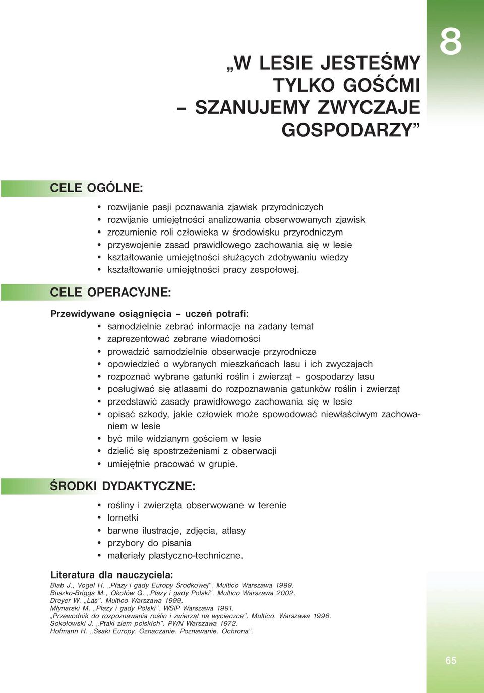 CELE OPERACYJNE: Przewidywane osiągnięcia uczeń potrafi: samodzielnie zebrać informacje na zadany temat zaprezentować zebrane wiadomości prowadzić samodzielnie obserwacje przyrodnicze opowiedzieć o