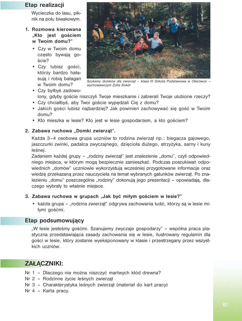 Czy chciałbyś, aby Twoi goście wypędzali Cię z domu? Jakich gości lubisz najbardziej? Jak powinien zachowywać się gość w Twoim domu? Kto mieszka w lesie? Kto jest w lesie gospodarzem, a kto gościem?