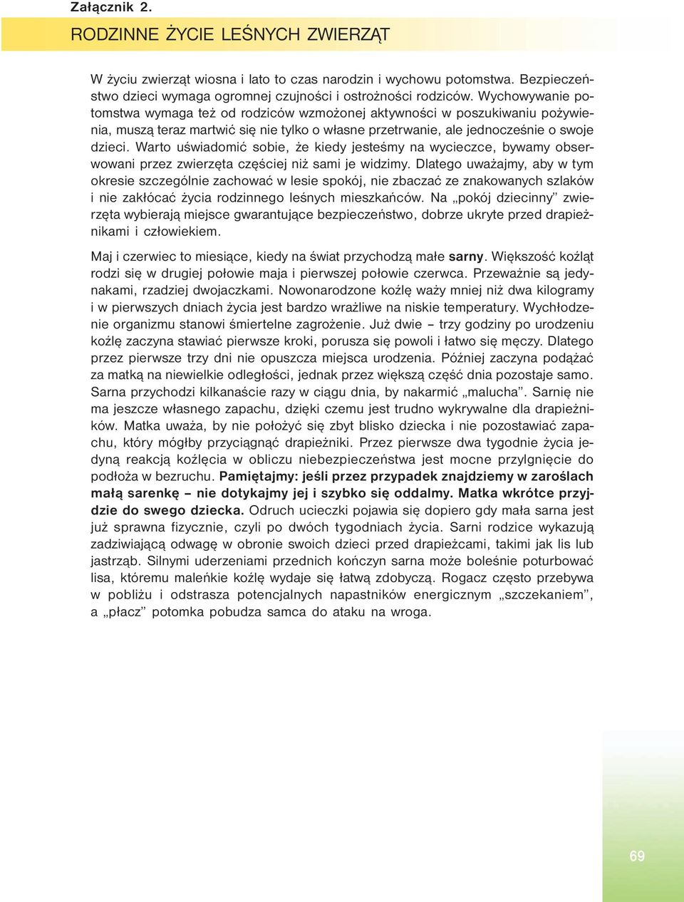 Warto uświadomić sobie, że kiedy jesteśmy na wycieczce, bywamy obserwowani przez zwierzęta częściej niż sami je widzimy.