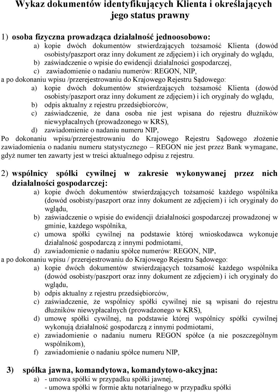 Klienta (dowód osobisty/paszport oraz inny dokument ze zdjęciem) i ich oryginały do wglądu, c) zaświadczenie, że dana osoba nie jest wpisana do rejestru dłużników Po dokonaniu wpisu/przerejestrowaniu