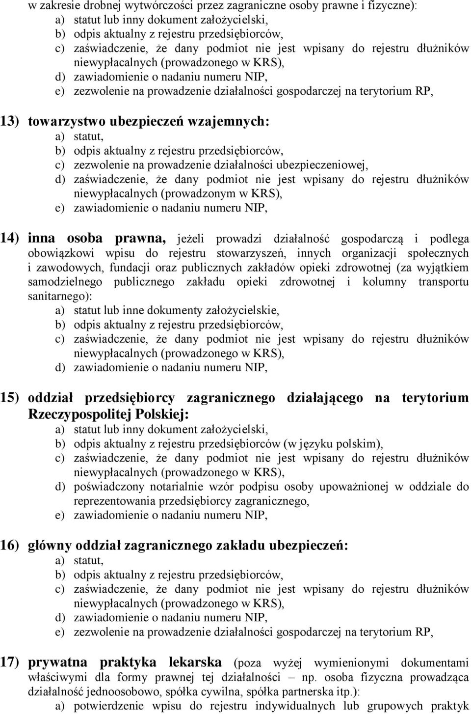 KRS), 14) inna osoba prawna, jeżeli prowadzi działalność gospodarczą i podlega obowiązkowi wpisu do rejestru stowarzyszeń, innych organizacji społecznych i zawodowych, fundacji oraz publicznych