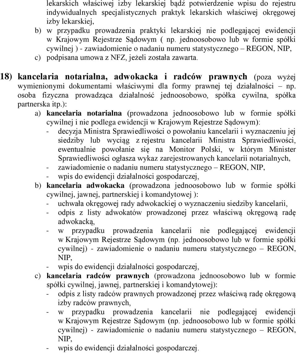 jednoosobowo lub w formie spółki cywilnej ) - zawiadomienie o nadaniu numeru statystycznego REGON, NIP, c) podpisana umowa z NFZ, jeżeli została zawarta.