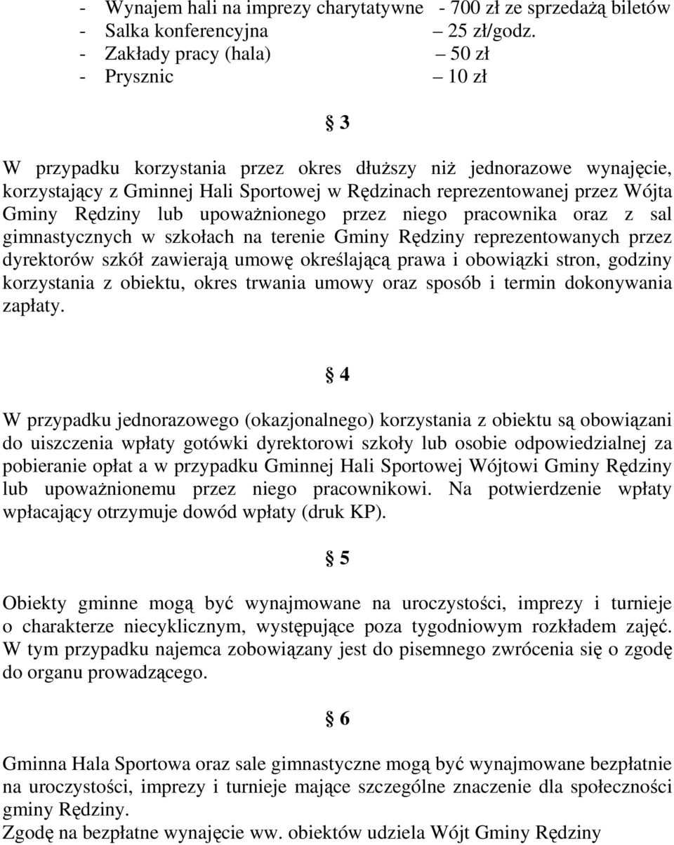 Gminy Rędziny lub upowaŝnionego przez niego pracownika oraz z sal gimnastycznych w szkołach na terenie Gminy Rędziny reprezentowanych przez dyrektorów szkół zawierają umowę określającą prawa i